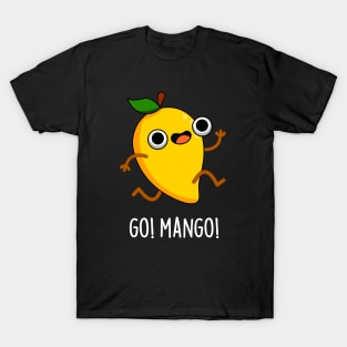 Go Man Go Cute Fruit Mango Pun T-Shirt